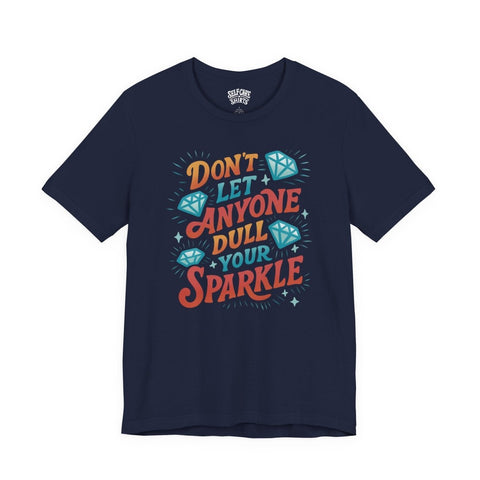 Don't Let Anyone Dull Your Sparkle Shirt
