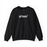 Got Trauma? Embroidered Sweatshirt