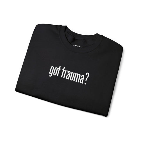Got Trauma? Embroidered Sweatshirt