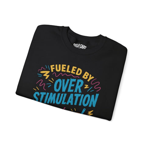 Fueled by Overstimulation and Iced Coffee Sweatshirt