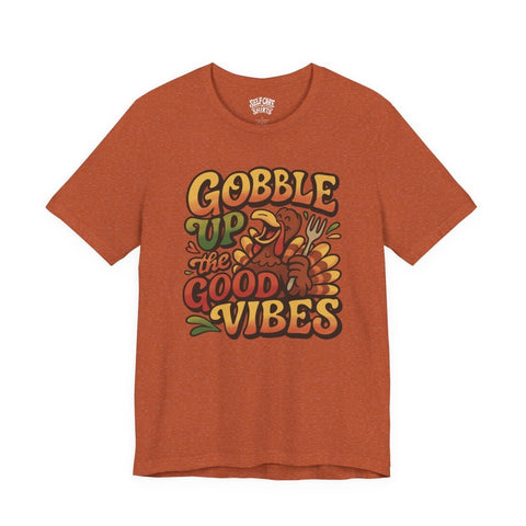 Gobble Up the Good Vibes Shirt
