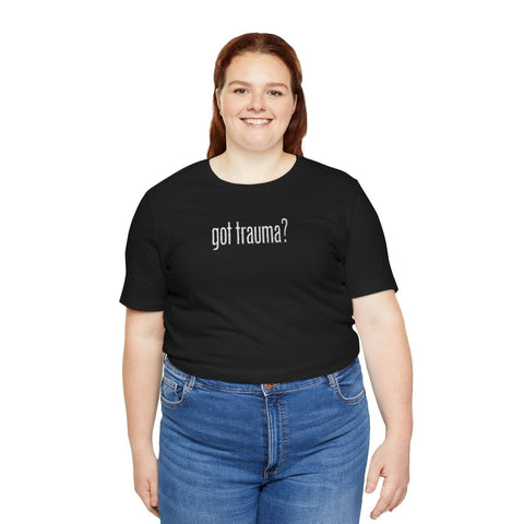 Got Trauma? Embroidered (Large) Shirt