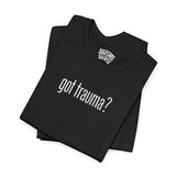 Got Trauma? Embroidered (Large) Shirt