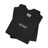 Got Trauma? (Small) Embroidered Shirt