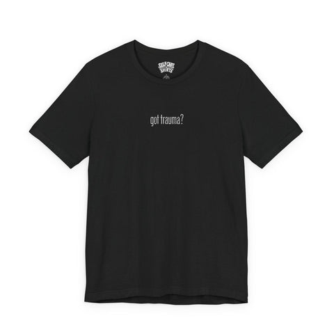 Got Trauma? (Small) Embroidered Shirt