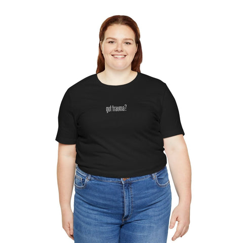 Got Trauma? (Small) Embroidered Shirt