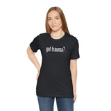 Got Trauma? Shirt