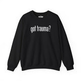 Got Trauma? Sweatshirt