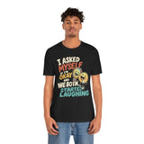 I Asked Myself If I'm Okay and We Both Started Laughing Shirt