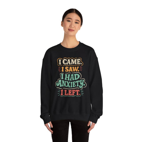 I Came, I Saw, I Had Anxiety, I Left Sweatshirt