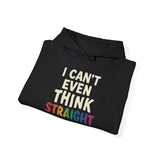 I Can't Even Think Straight Hoodie
