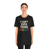 I Can't Even Think Straight Shirt