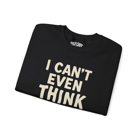 I Can't Even Think Straight Sweatshirt