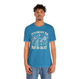 It's Okay to Not Be Okay Shirt
