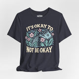 It's Okay to Not Be Okay Shirt