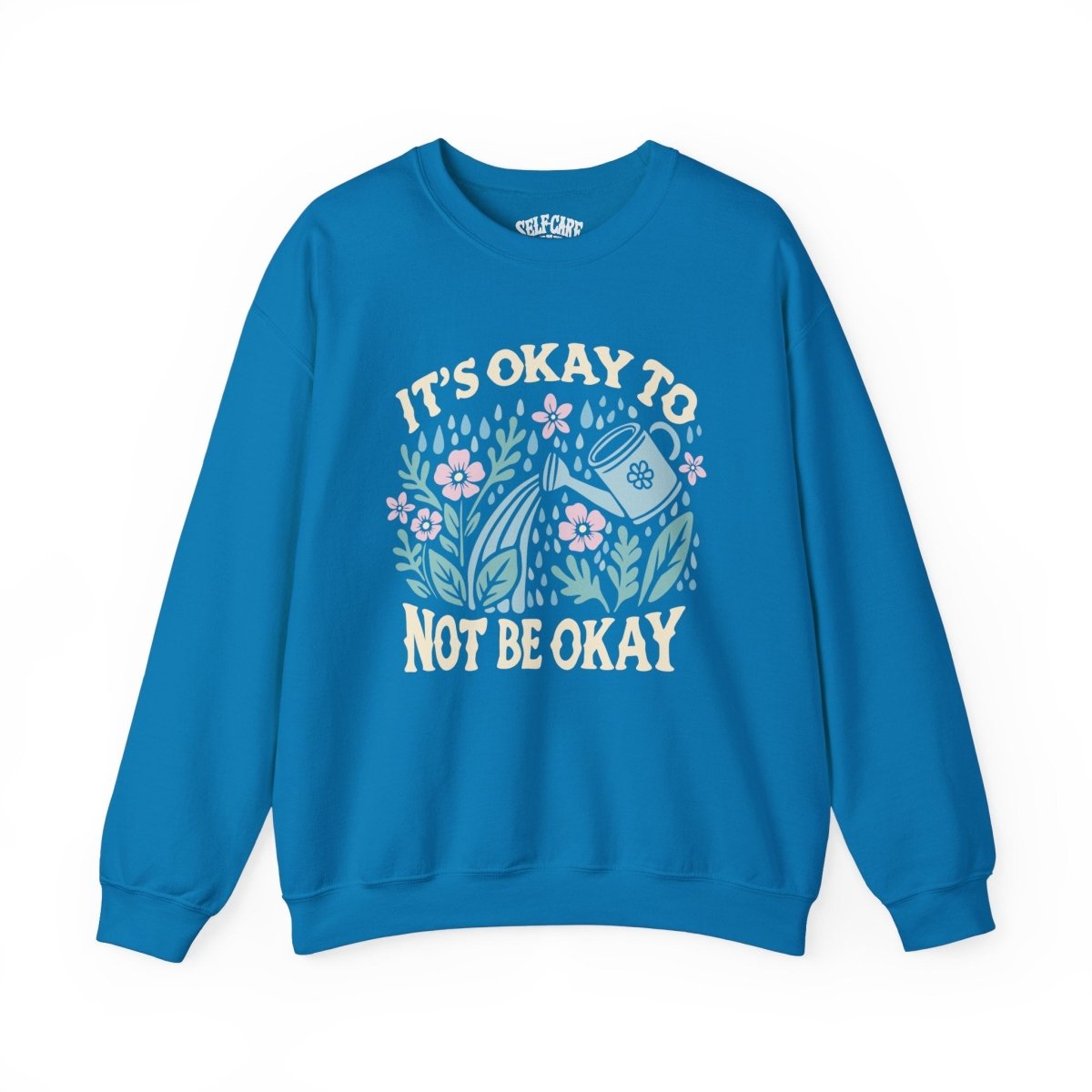 It's Okay to Not Be Okay Sweatshirt
