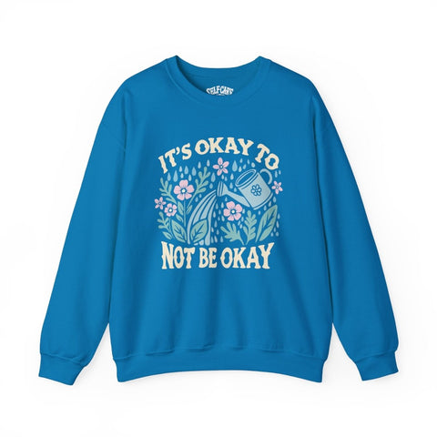 It's Okay to Not Be Okay Sweatshirt