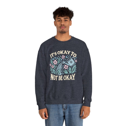 It's Okay to Not Be Okay Sweatshirt