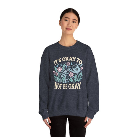 It's Okay to Not Be Okay Sweatshirt