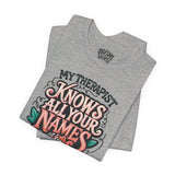 My Therapist Knows All Your Names Shirt