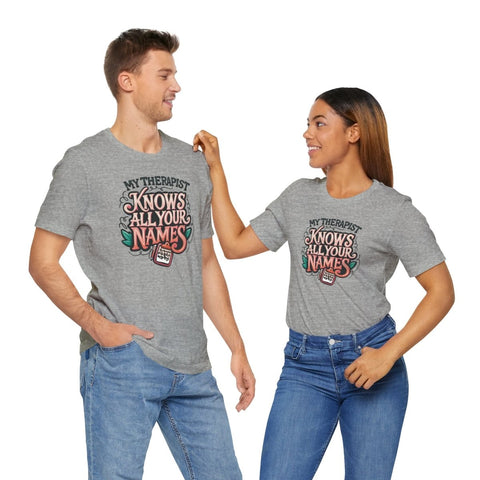 My Therapist Knows All Your Names Shirt