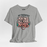My Therapist Knows All Your Names Shirt