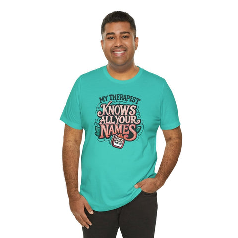 My Therapist Knows All Your Names Shirt