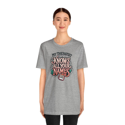 My Therapist Knows All Your Names Shirt