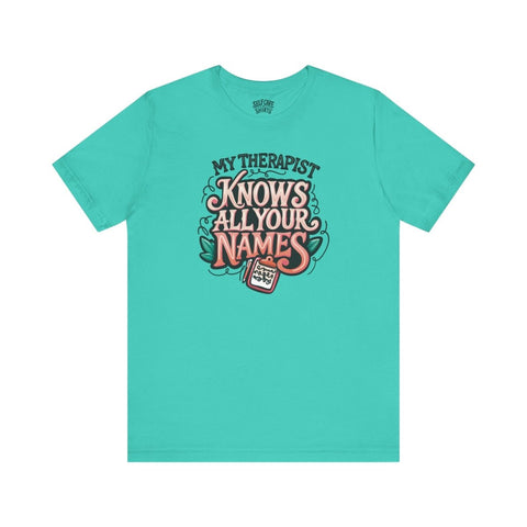 My Therapist Knows All Your Names Shirt
