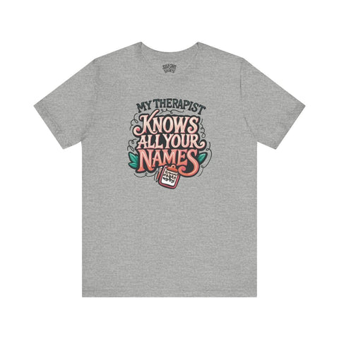 My Therapist Knows All Your Names Shirt