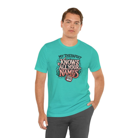 My Therapist Knows All Your Names Shirt