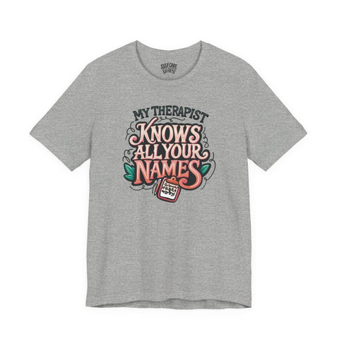 My Therapist Knows All Your Names Shirt