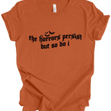 the horrors persist but so do i T-Shirt: Pumpkin