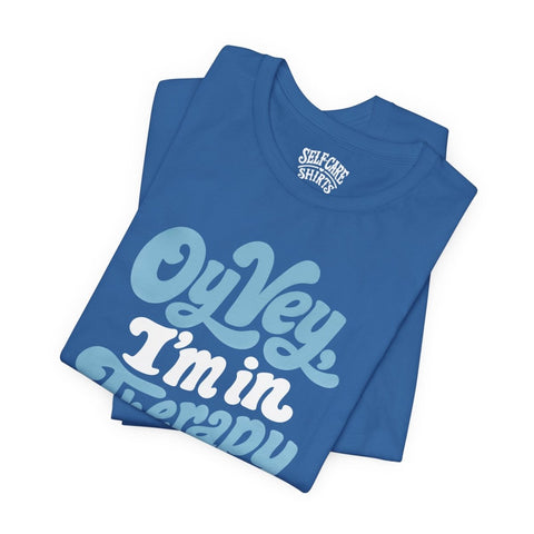 Oy Vey I'm in Therapy Shirt