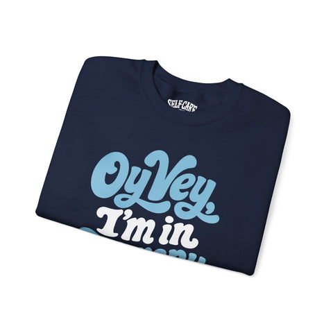 Oy Vey, I'm in Therapy Sweatshirt