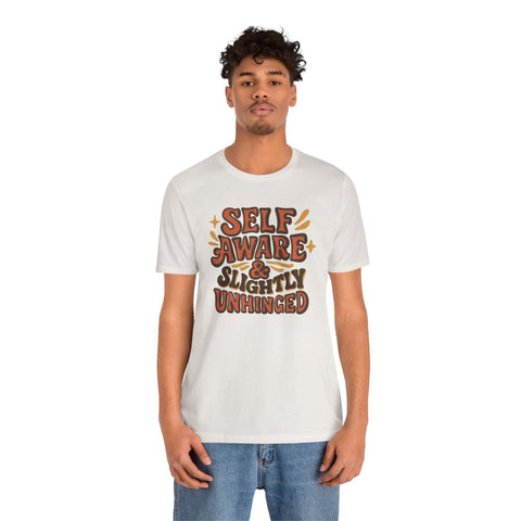 Self-Aware and Slightly Unhinged Shirt