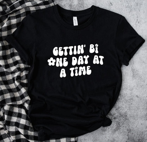 Gettin' Bi One Day At A Time: T-Shirt