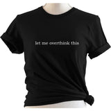 let me overthink this: T-Shirt, Pullover, Hoodie, Tank or Long Sleeve
