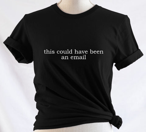 this could have been an email: T-Shirt, Pullover, Hoodie, Tank or Long Sleeve