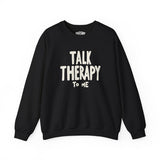 Talk Therapy to Me Sweatshirt
