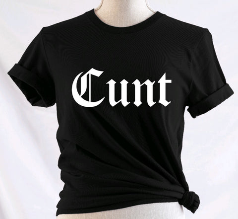 Cunt: T-Shirt, Pullover, Hoodie, Tank or Long Sleeve