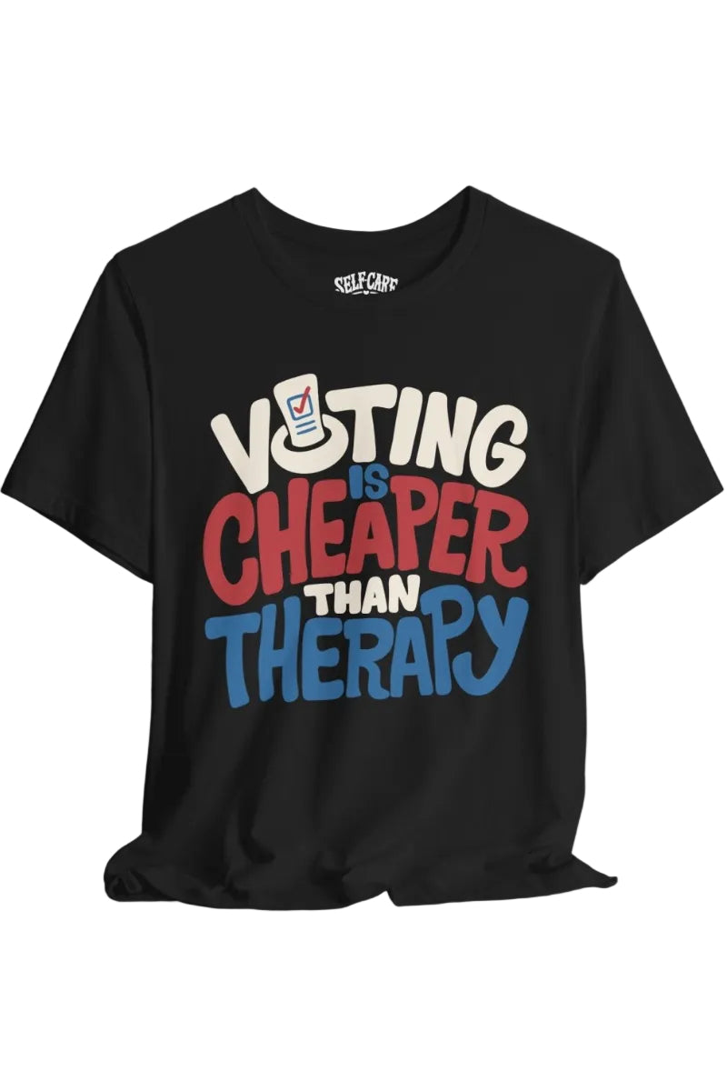 Voting Is Cheaper Than Therapy Shirt
