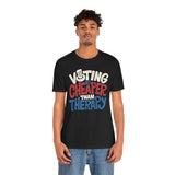 Voting Is Cheaper Than Therapy Shirt
