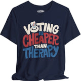 Voting Is Cheaper Than Therapy Shirt