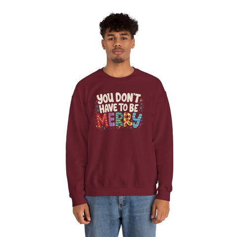 You Don't Have To Be Merry Sweatshirt