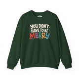 You Don't Have To Be Merry Sweatshirt